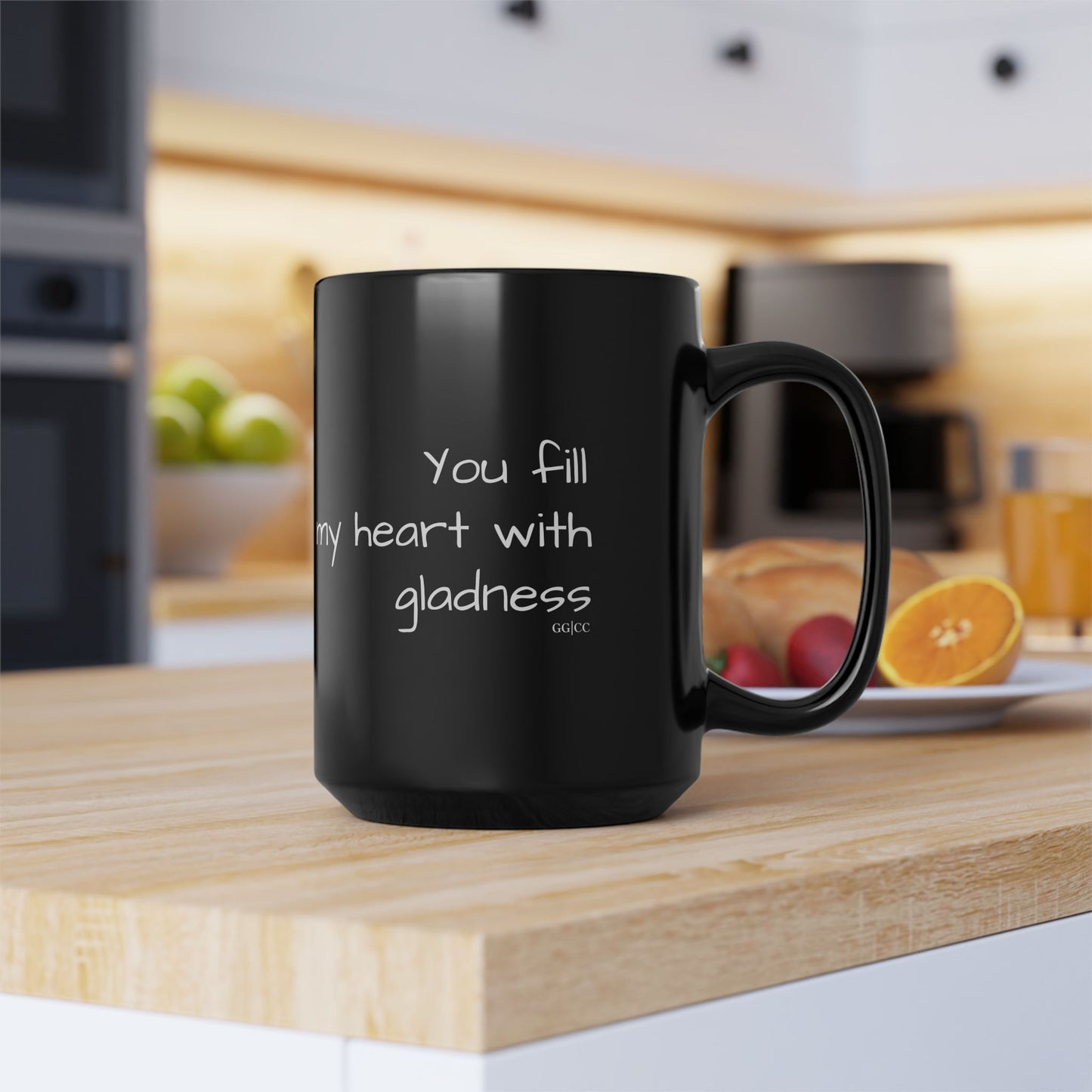 You fill my heart with gladness, 15oz Coffee Mug