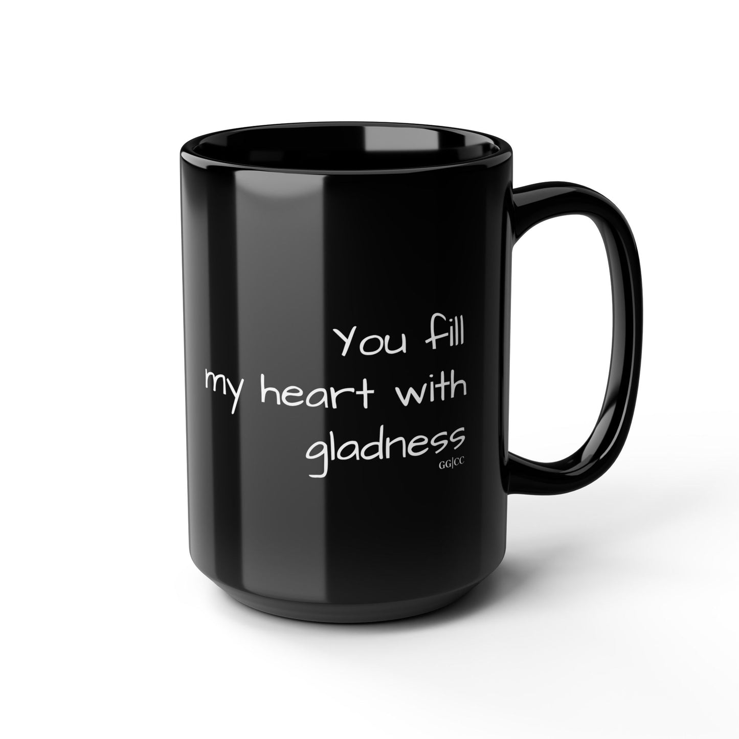 You fill my heart with gladness, 15oz Coffee Mug