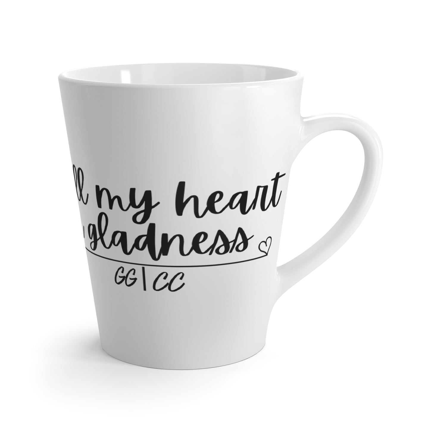 You fill my heart with gladness: Latte Mug 12oz.